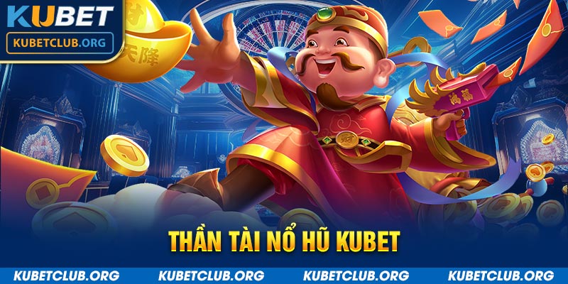 Thần tài nổ hũ Kubet