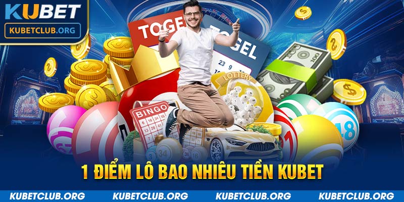 1 điểm lô bao nhiêu tiền Kubet